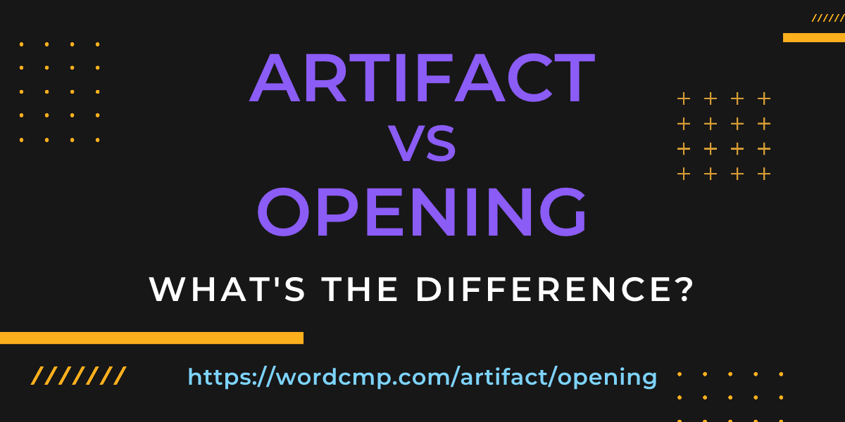 Difference between artifact and opening