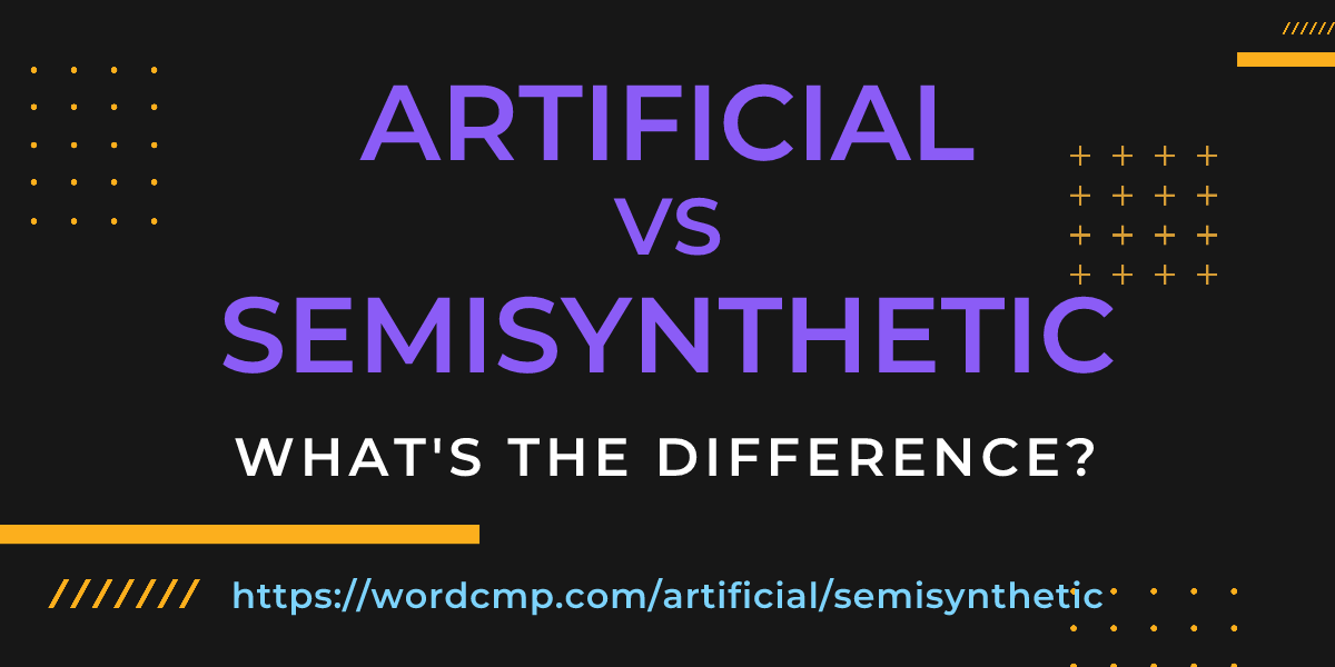 Difference between artificial and semisynthetic