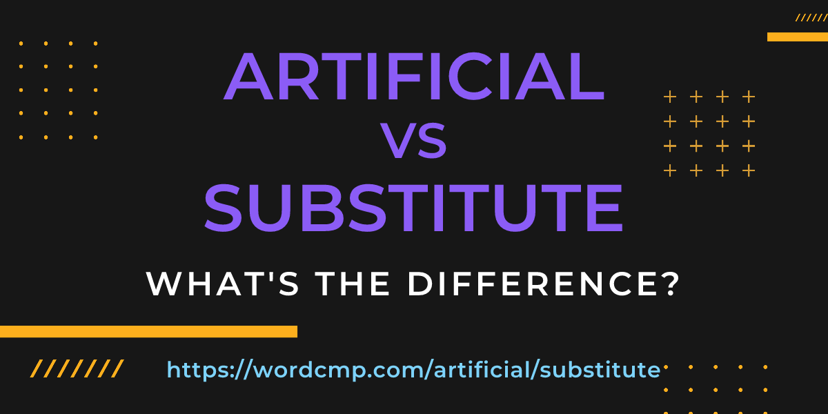 Difference between artificial and substitute
