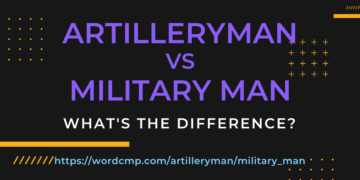 Difference between artilleryman and military man