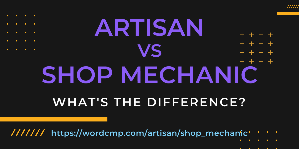 Difference between artisan and shop mechanic