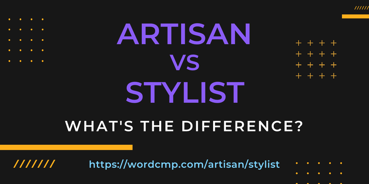 Difference between artisan and stylist