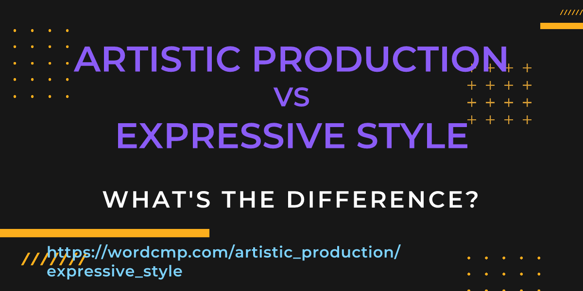 Difference between artistic production and expressive style