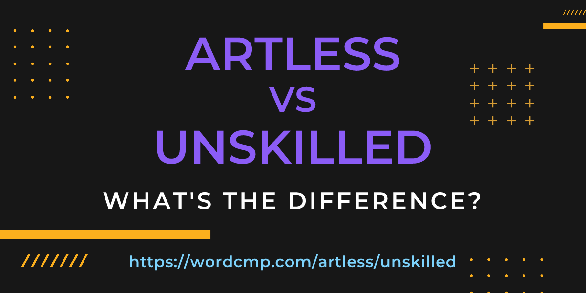 Difference between artless and unskilled