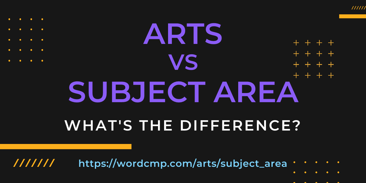 Difference between arts and subject area
