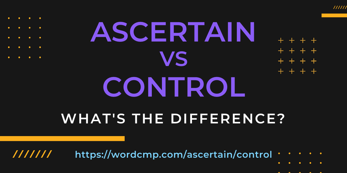 Difference between ascertain and control