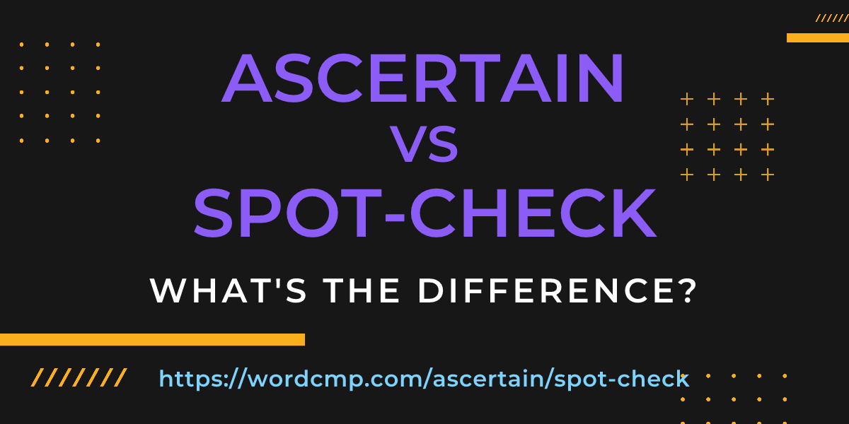 Difference between ascertain and spot-check