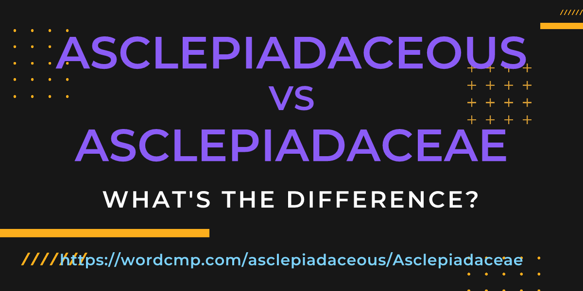 Difference between asclepiadaceous and Asclepiadaceae