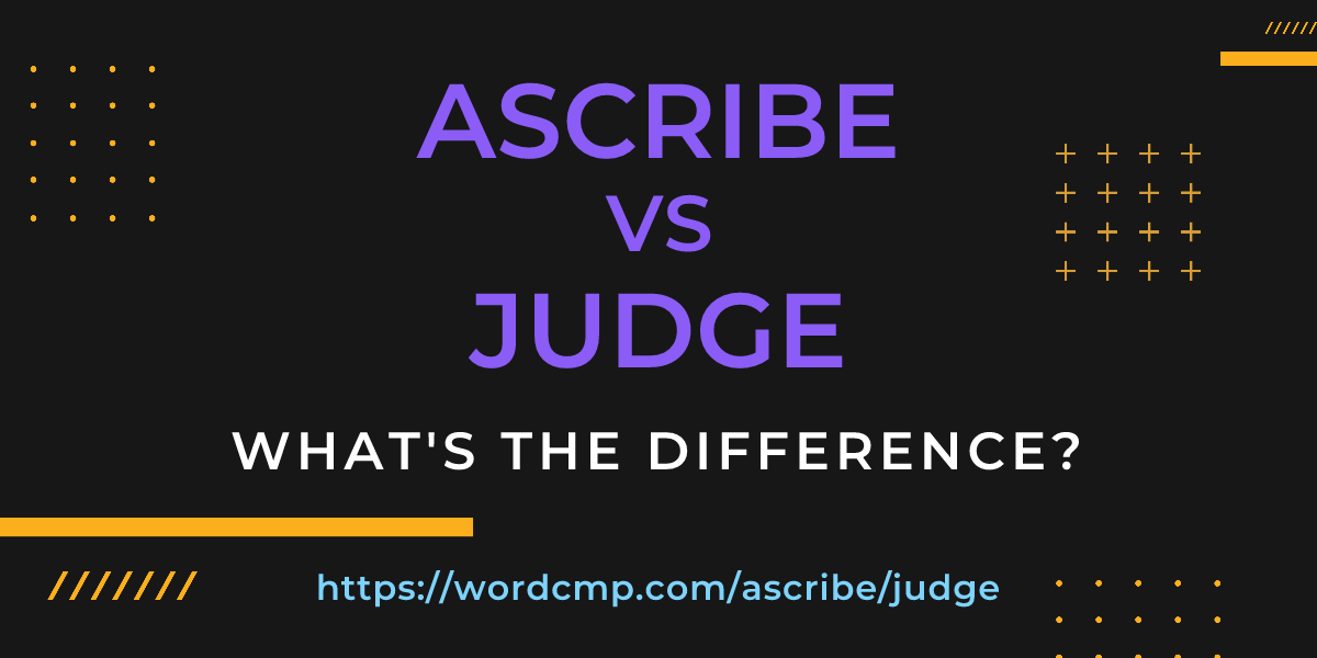 Difference between ascribe and judge