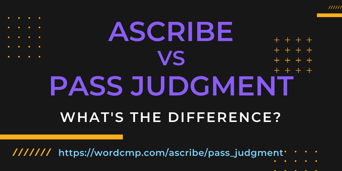 Difference between ascribe and pass judgment