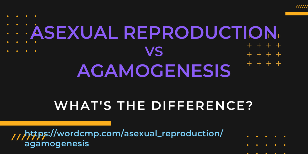 Difference between asexual reproduction and agamogenesis