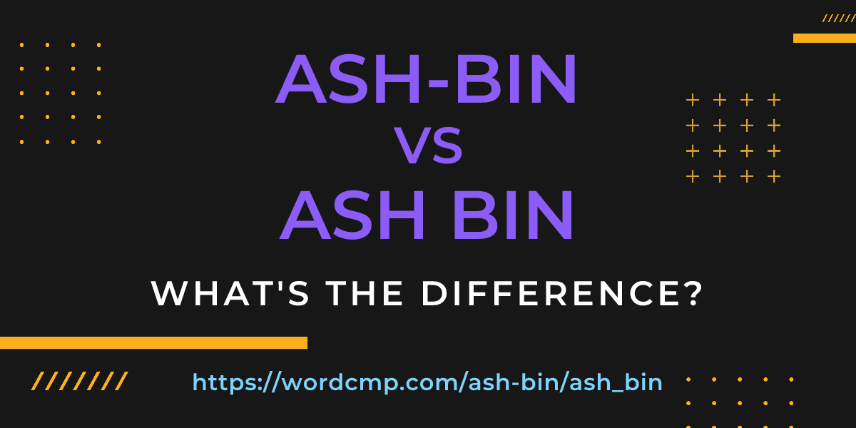 Difference between ash-bin and ash bin