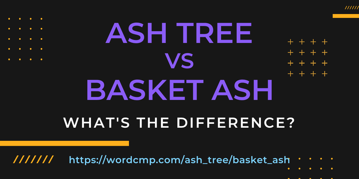 Difference between ash tree and basket ash