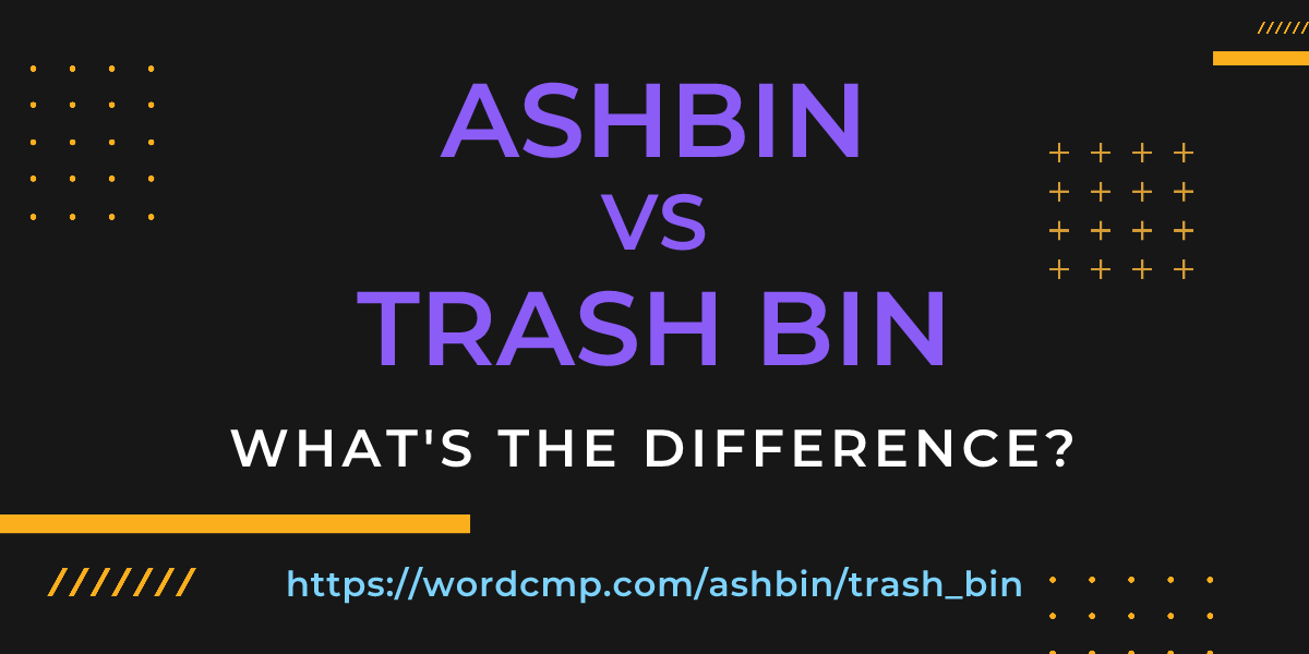 Difference between ashbin and trash bin