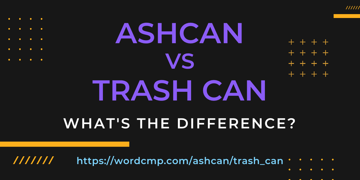 Difference between ashcan and trash can