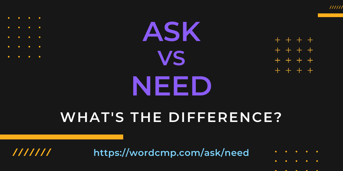 Difference between ask and need
