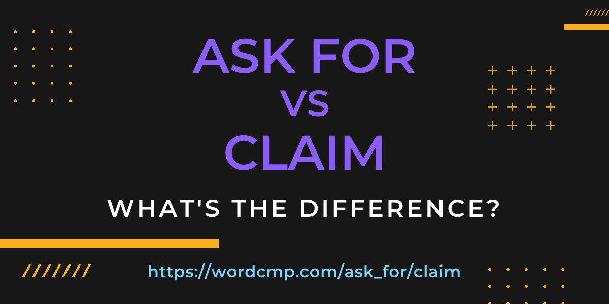 Difference between ask for and claim