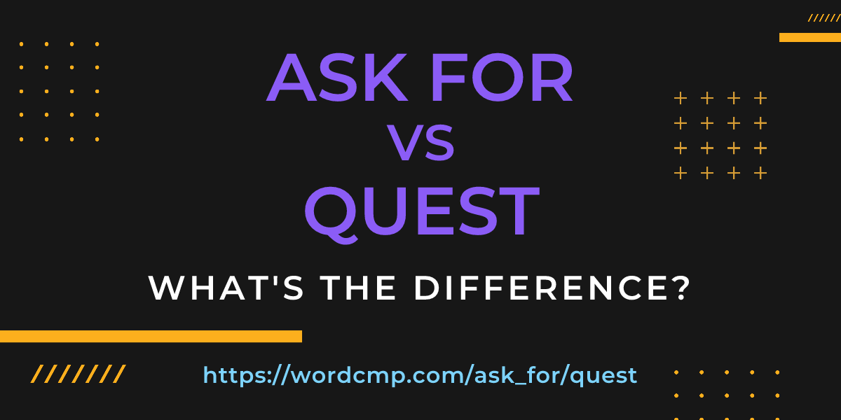 Difference between ask for and quest