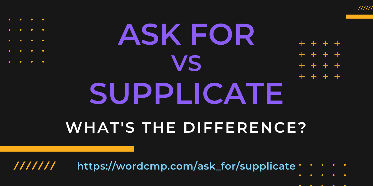 Difference between ask for and supplicate