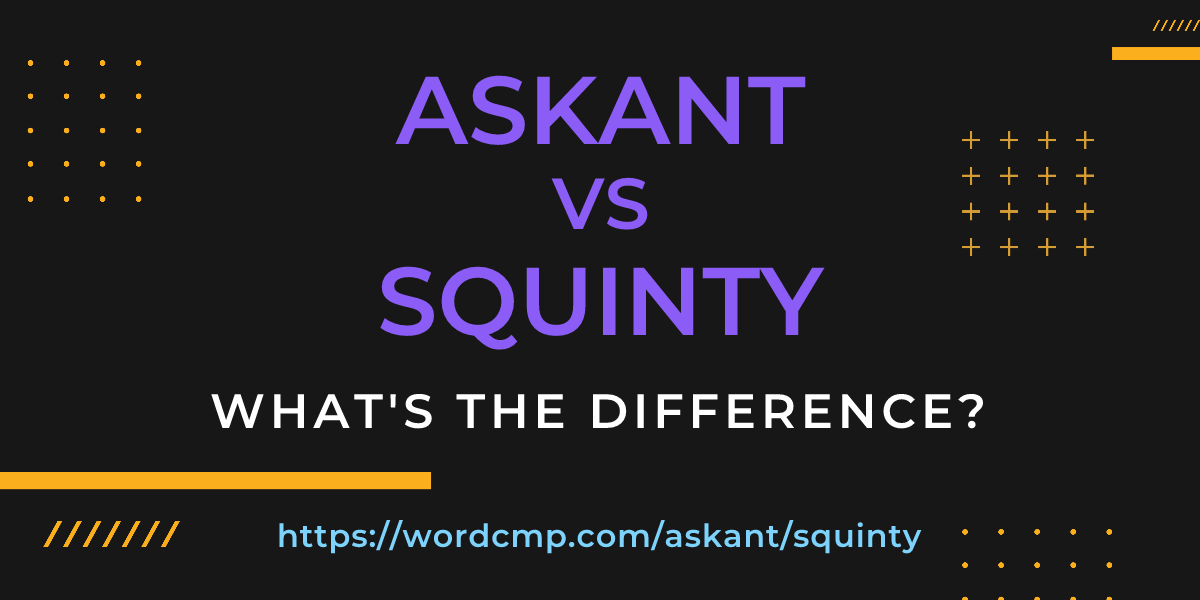 Difference between askant and squinty