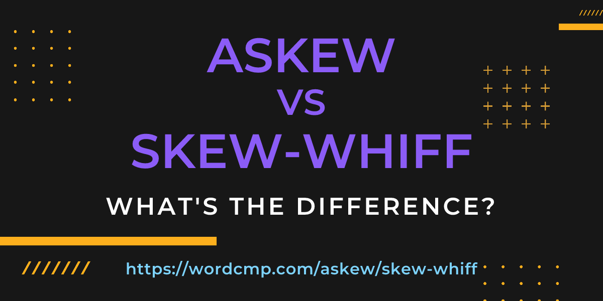 Difference between askew and skew-whiff