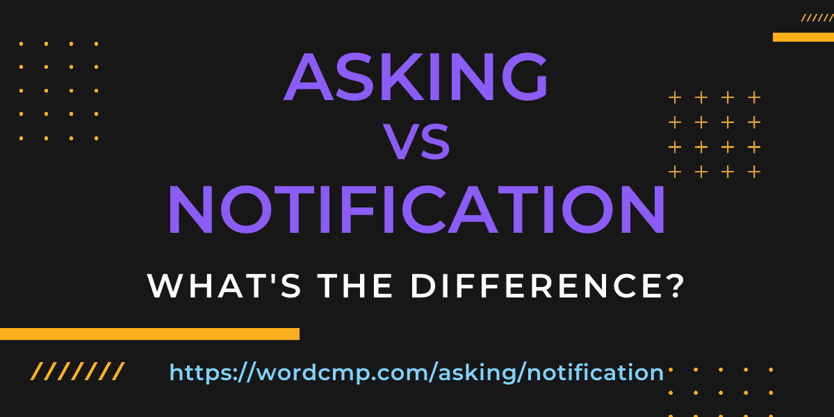 Difference between asking and notification