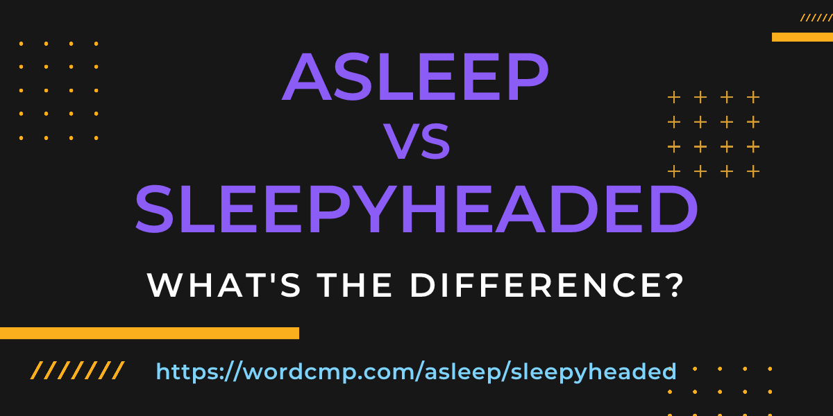 Difference between asleep and sleepyheaded
