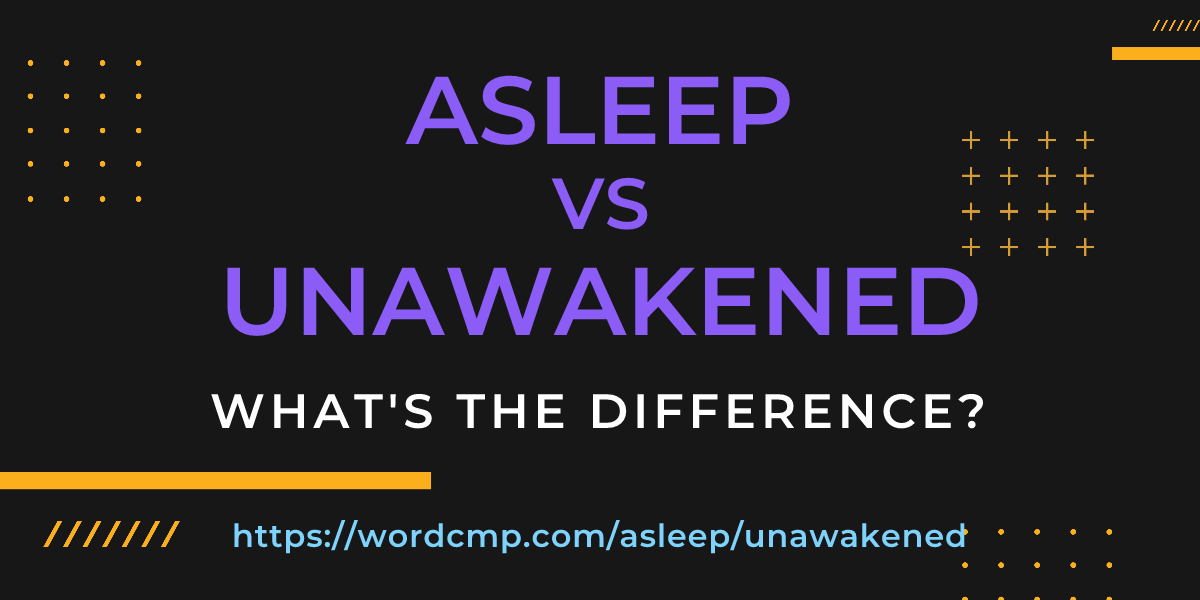 Difference between asleep and unawakened