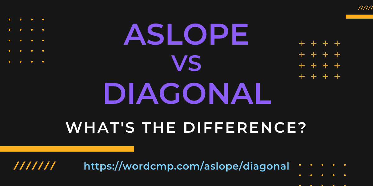 Difference between aslope and diagonal