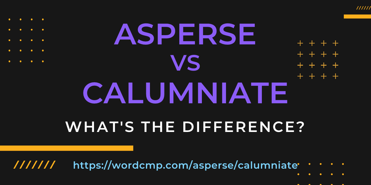Difference between asperse and calumniate