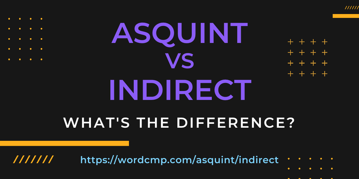 Difference between asquint and indirect