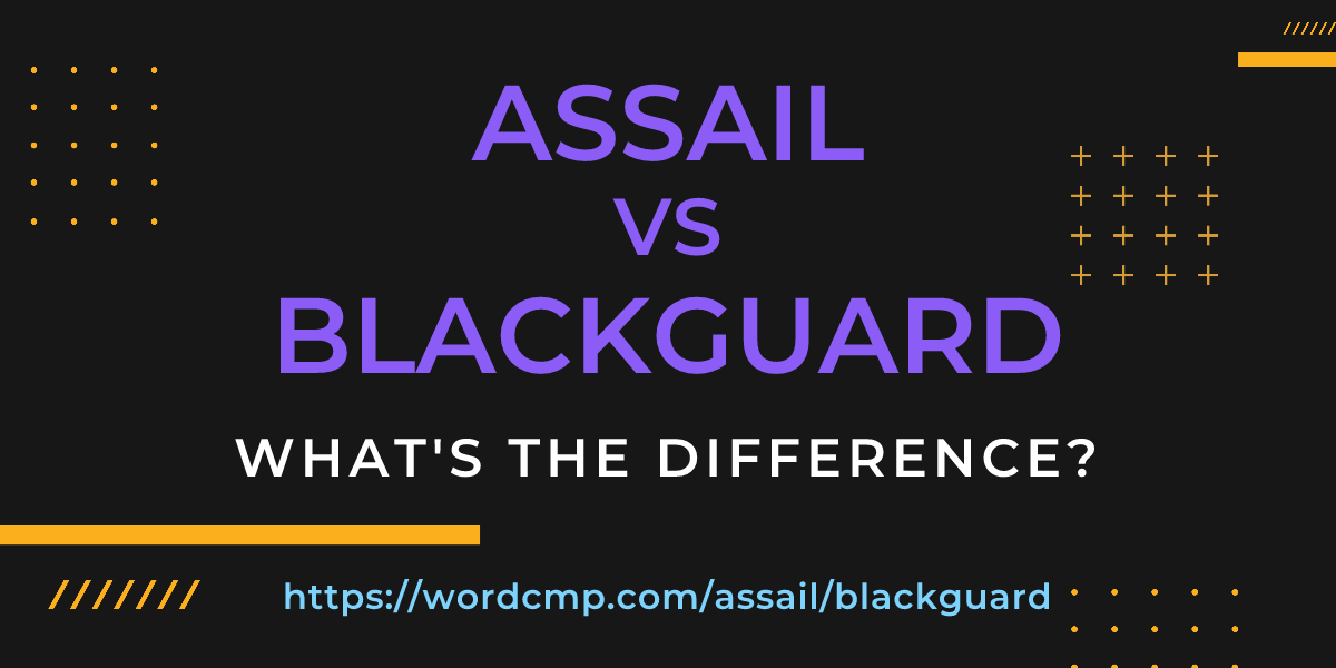 Difference between assail and blackguard