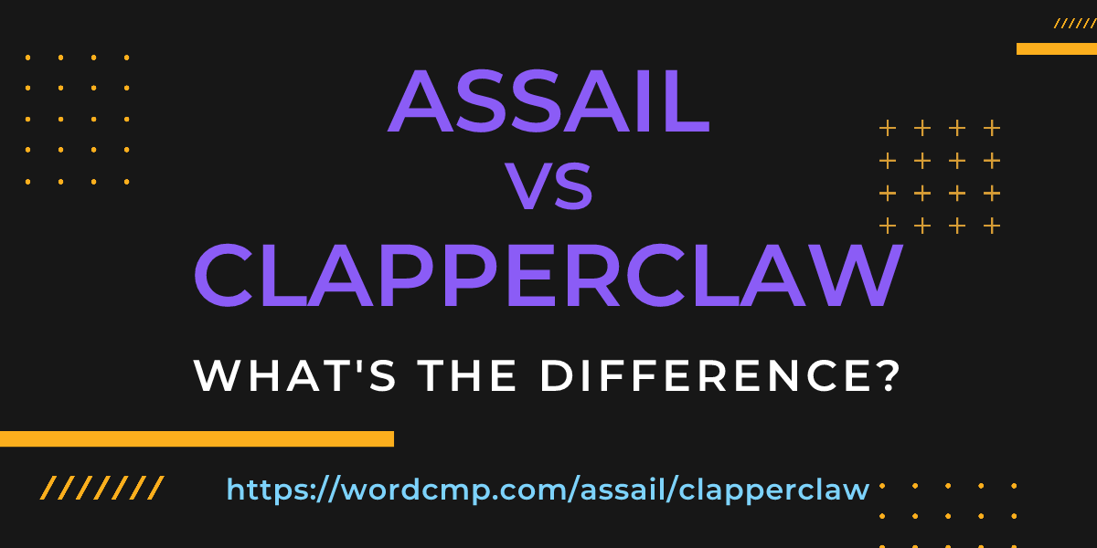 Difference between assail and clapperclaw