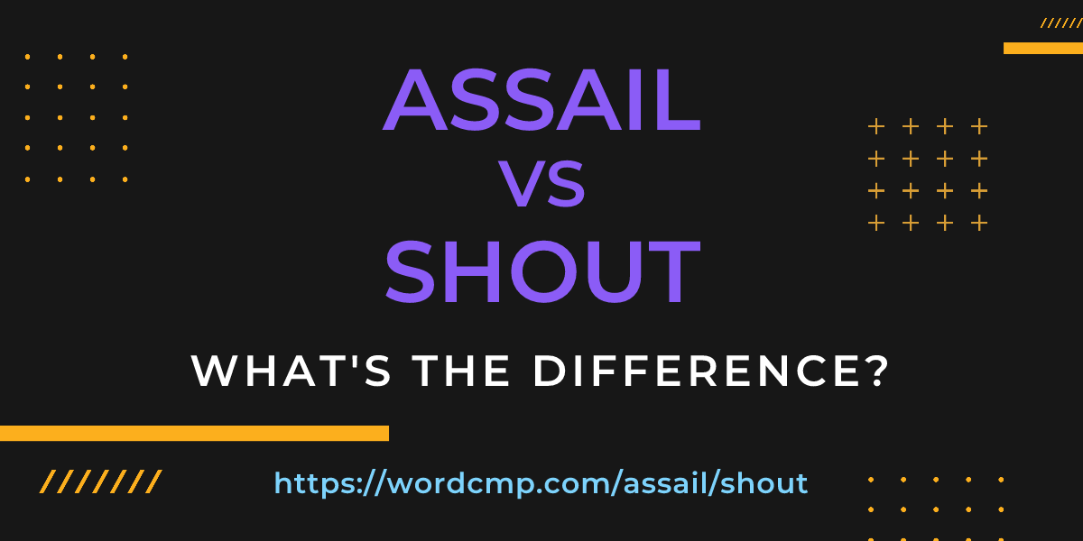 Difference between assail and shout