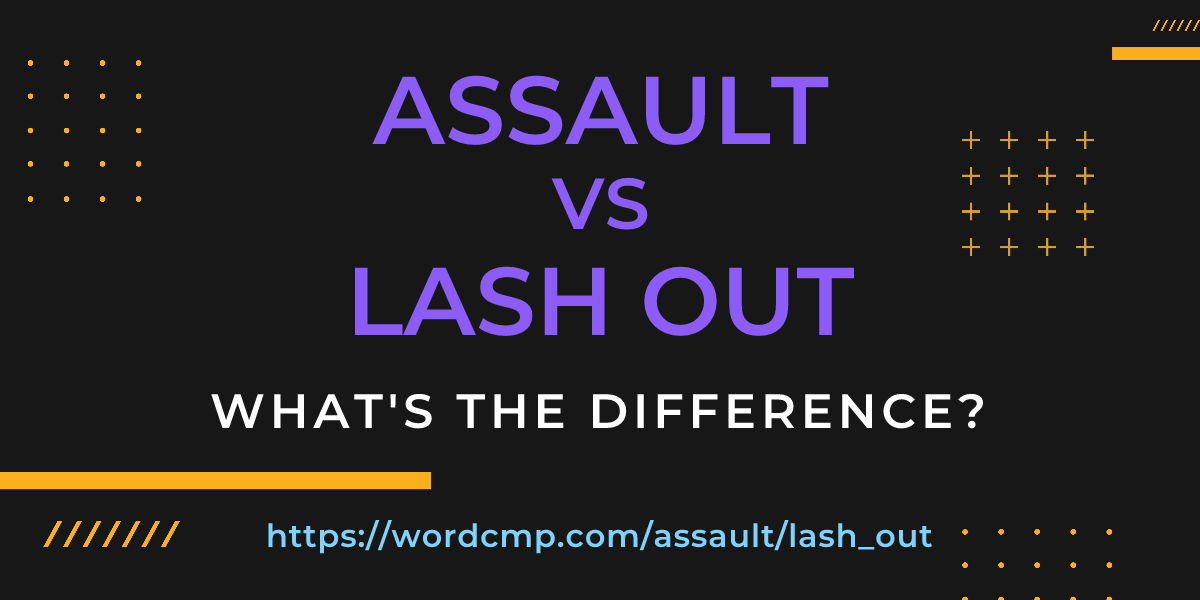 Difference between assault and lash out