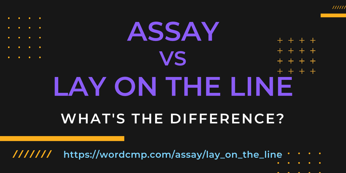 Difference between assay and lay on the line