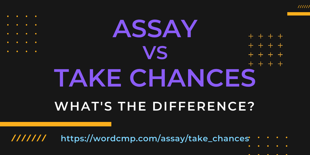 Difference between assay and take chances
