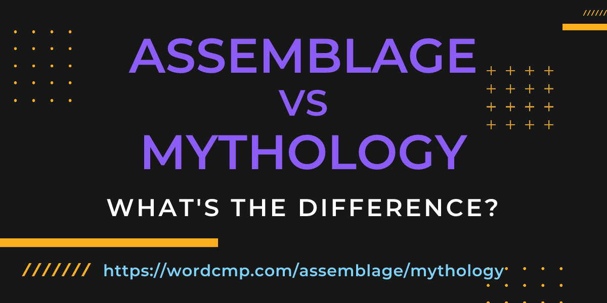 Difference between assemblage and mythology