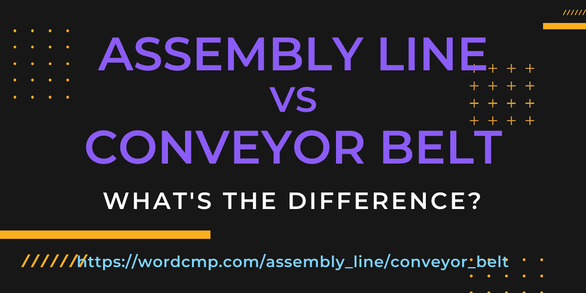 Difference between assembly line and conveyor belt