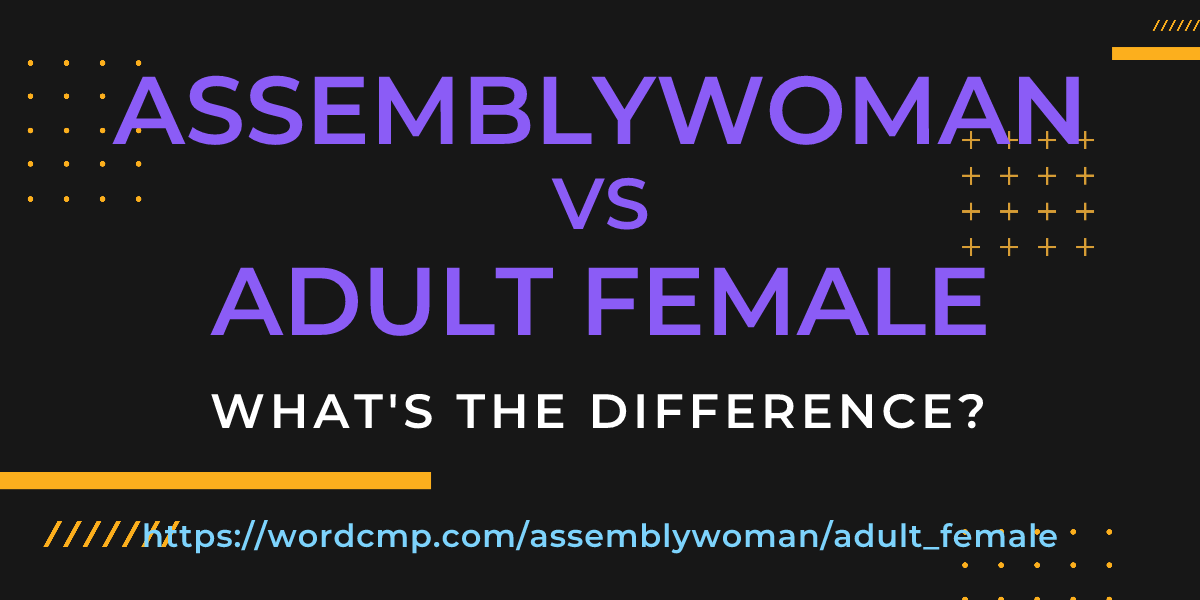 Difference between assemblywoman and adult female