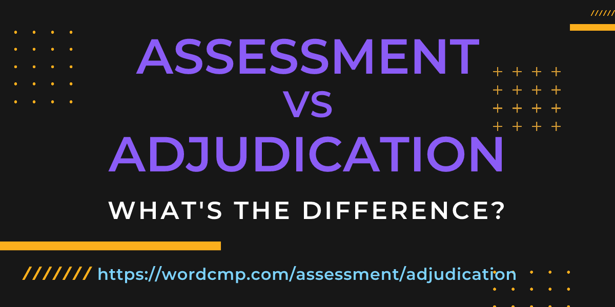 Difference between assessment and adjudication
