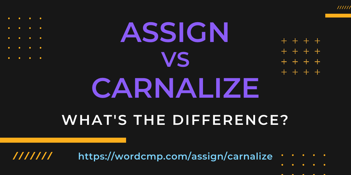 Difference between assign and carnalize