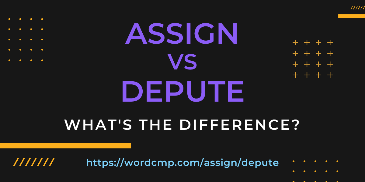 Difference between assign and depute