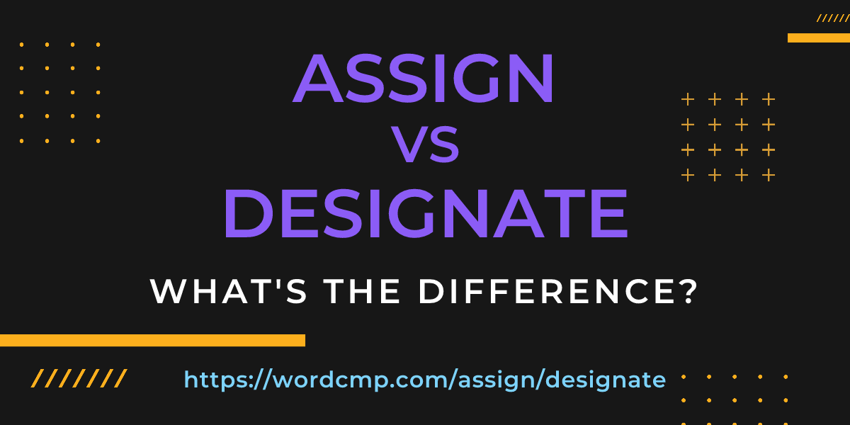 Difference between assign and designate