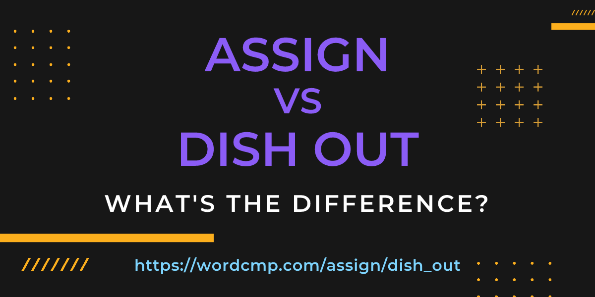 Difference between assign and dish out
