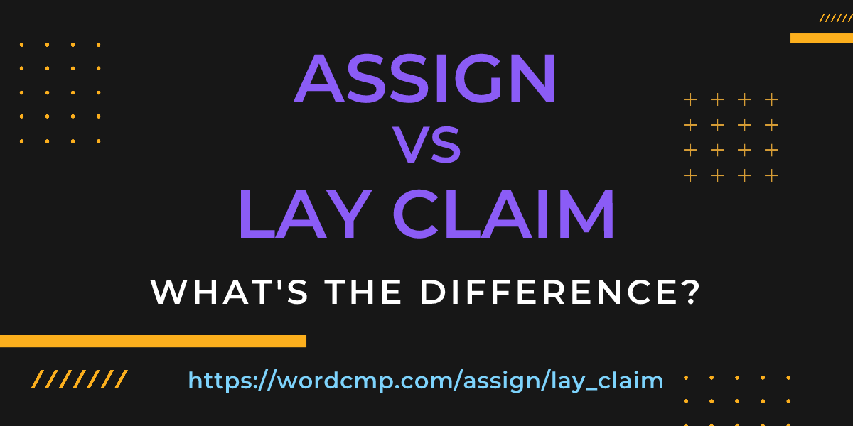Difference between assign and lay claim