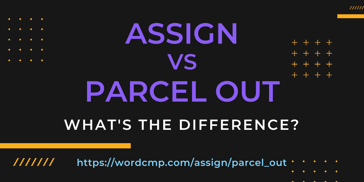 Difference between assign and parcel out