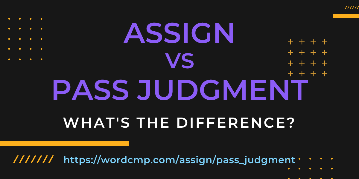 Difference between assign and pass judgment