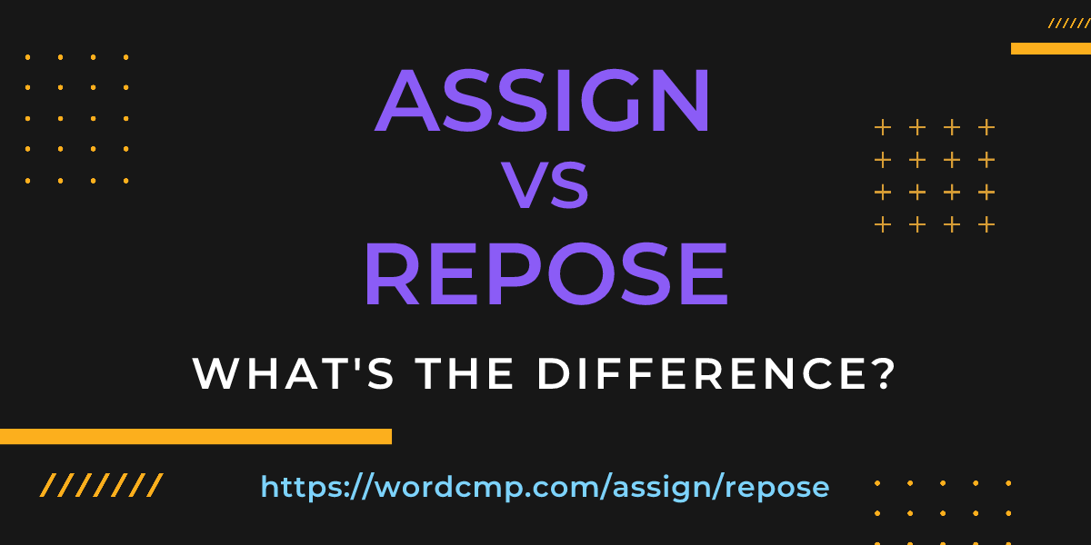 Difference between assign and repose