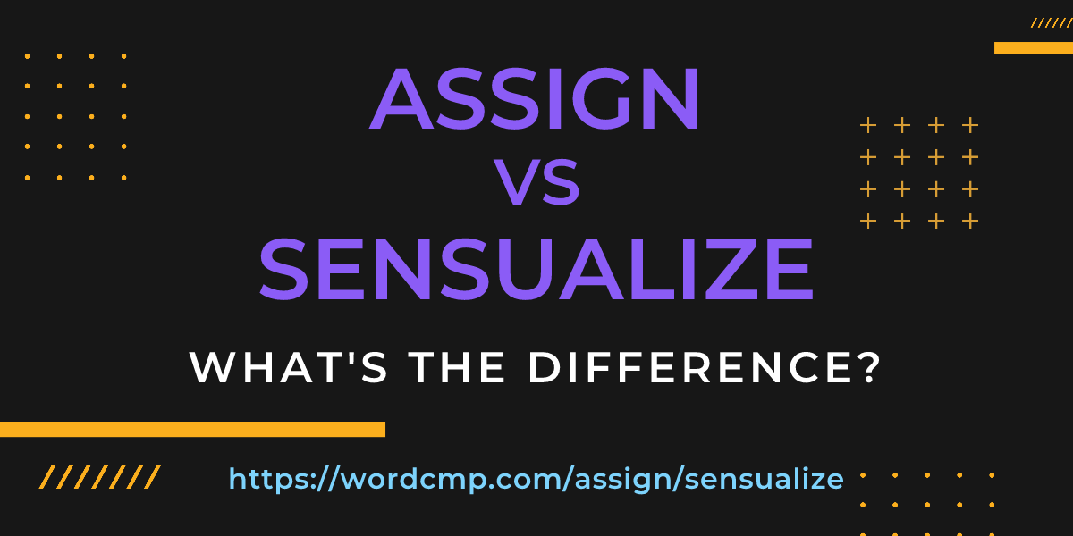 Difference between assign and sensualize